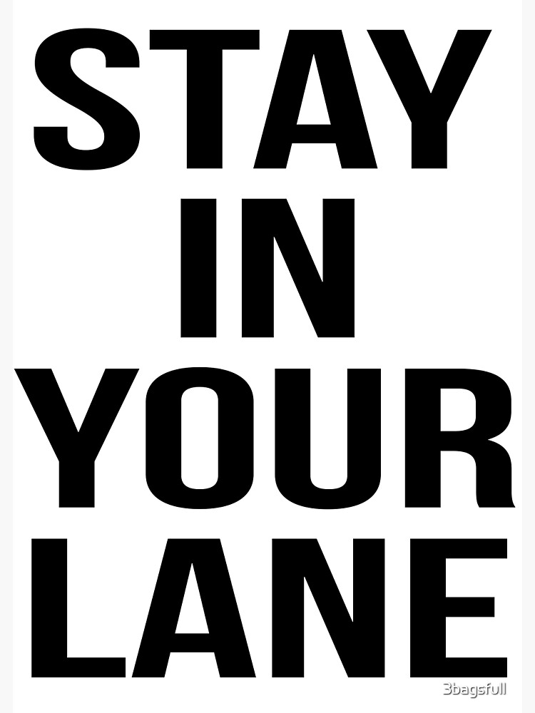 Stay In Your Lane Art Print By 3bagsfull Redbubble   Flat,750x,075,f Pad,750x1000,f8f8f8.u3 