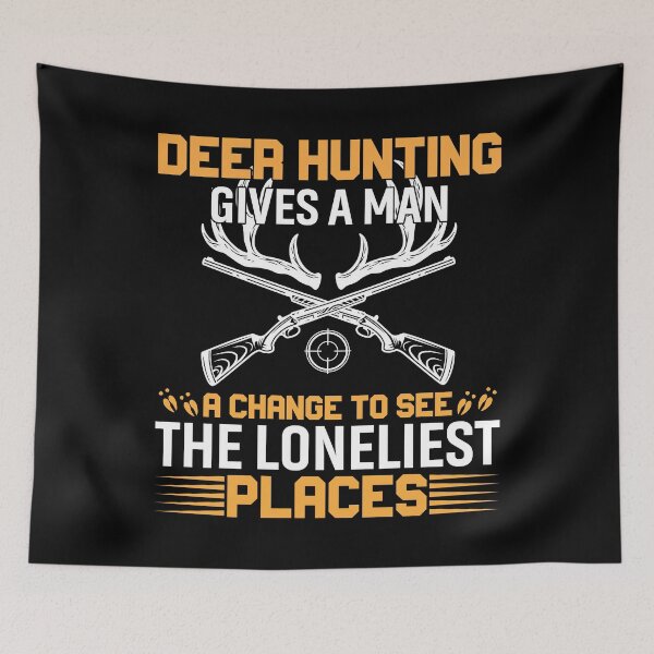 Item preview, Deer Hunting Gives A Man A Change Loneliest Places designed and sold by Joxxio.