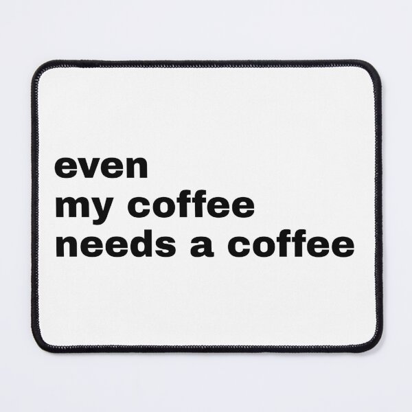 Item preview, Even My Coffee needs coffee designed and sold by SummerTshirt.