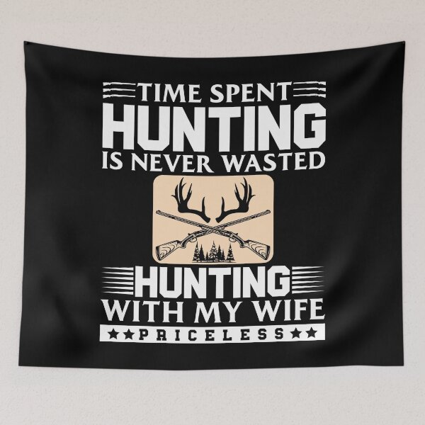 Item preview, Time Spent Hunting Is Never Wasted Hunting My Wife designed and sold by Joxxio.