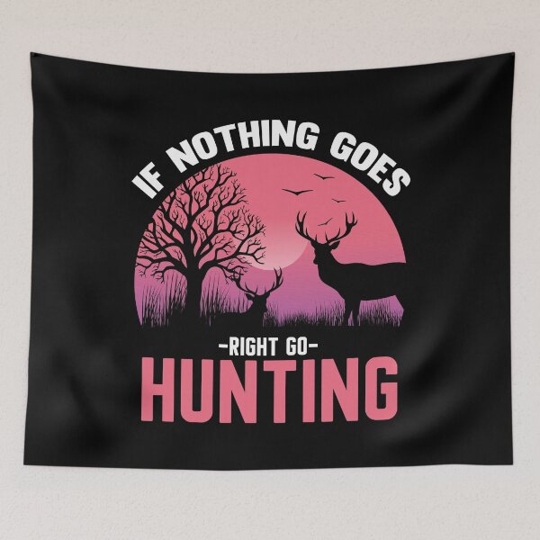 Item preview, If Nothing Goes Right Go Hunting designed and sold by Joxxio.