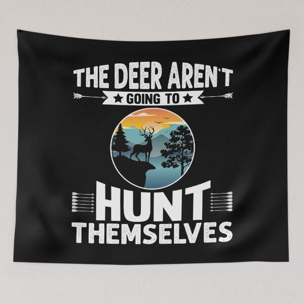 Item preview, The Deer Aren't Going To Hunt Themselves designed and sold by Joxxio.
