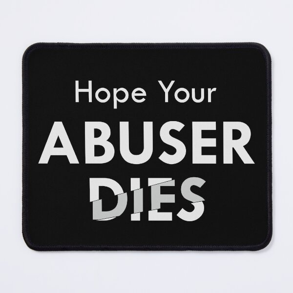 Item preview, Hope Your Abuser Dies designed and sold by vlyn18.