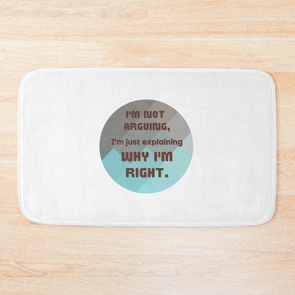 Item preview, I'm not arguing, I'm just explaining why I'm right. designed and sold by EverythingMaria.