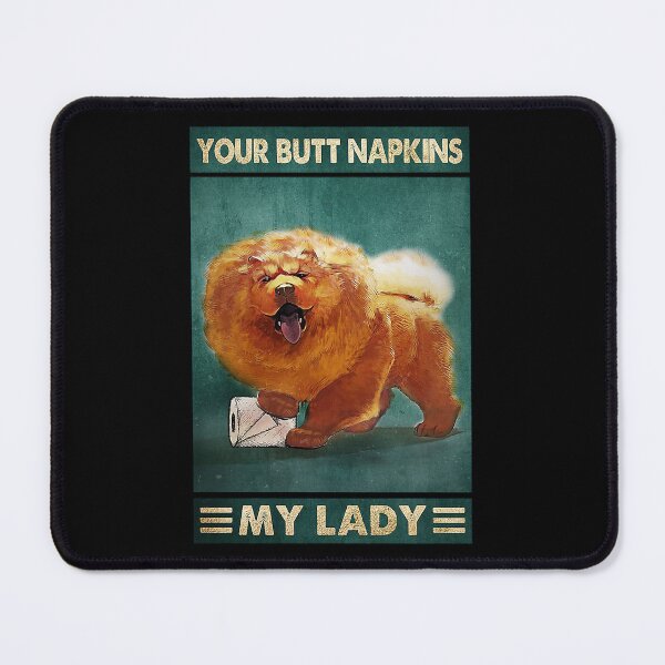 Item preview, your butt napkins my lady chow chow dog lover designed and sold by KinstleHawa.