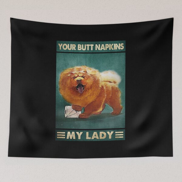 Item preview,  your butt napkins my lady chow chow dog lover designed and sold by KinstleHawa.