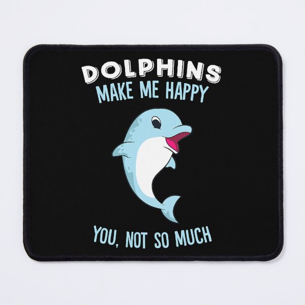 Item preview, Dolphins Make Me Happy You Not So Much designed and sold by shannange.
