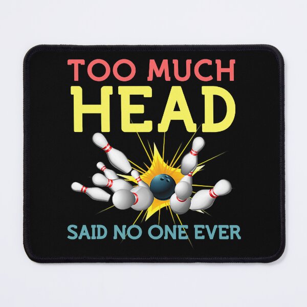 Item preview, Too Much Head Said No One Ever Bowling Bowler designed and sold by Rebecca-Cruz.
