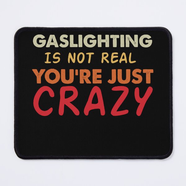 Item preview, Gaslighting Is Not Real You're Just Crazy designed and sold by GoZayaan.