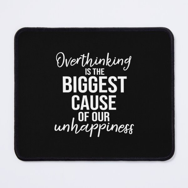Item preview, Overthinking is Unhappiness designed and sold by Kevinblanchard.