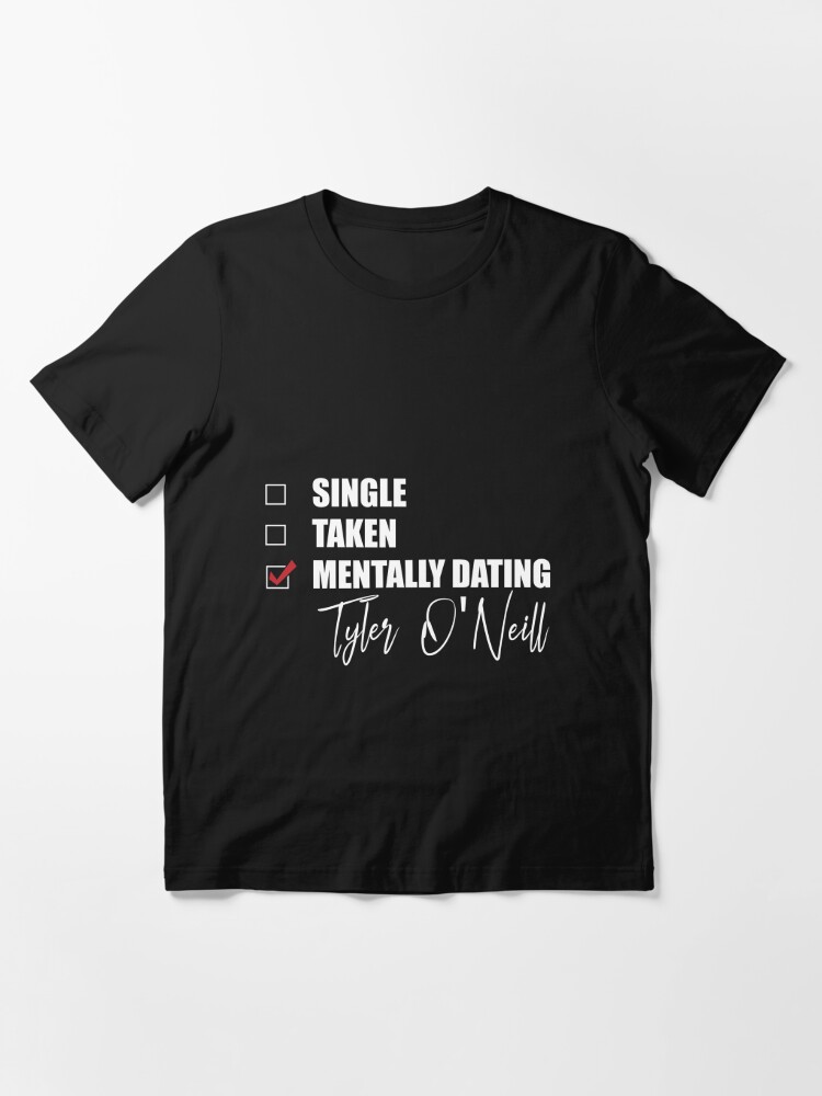 Mentally Dating Tyler O'Neill | Essential T-Shirt