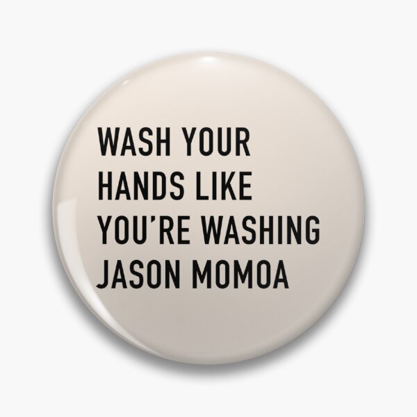 Item preview, Wash Your Hands Like You_re Washing Jason Momoa   designed and sold by Garrickfusion.