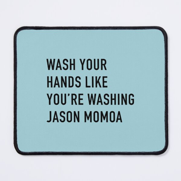 Item preview, Wash Your Hands Like You_re Washing Jason Momoa designed and sold by Garrickfusion.
