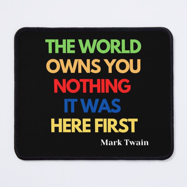 Item preview, The World Owns You Nothing It Was Here First Mark Twain designed and sold by Tony ⭐⭐⭐⭐⭐.