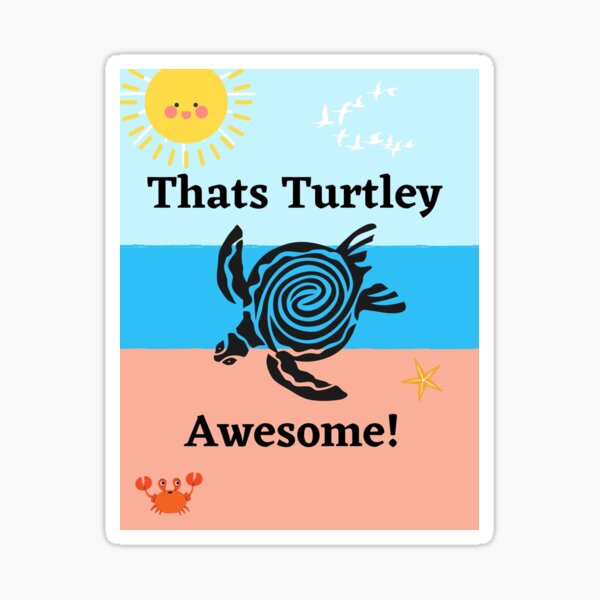 "Thats Turtley Awesome Awesome Turtles" Sticker for Sale by TurtelyT