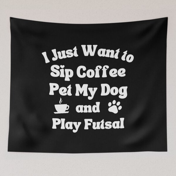 Item preview, I just want to sip coffee, pet my dog and play futsal designed and sold by TheGreenGoat.