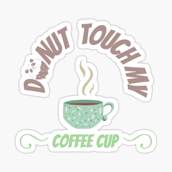 Touch My Coffee Stickers For Sale Redbubble