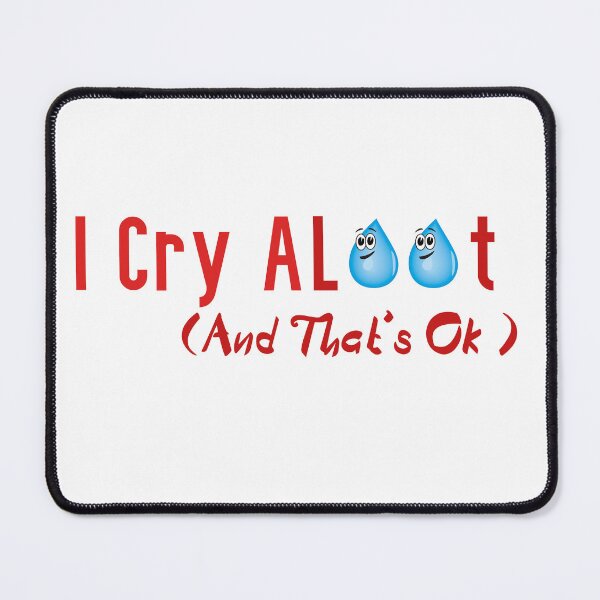 Item preview, I Cry A Lot And That's Ok designed and sold by badretop.