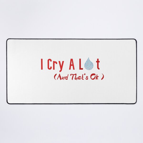 Item preview, I Cry A Lot And That's Ok designed and sold by badretop.