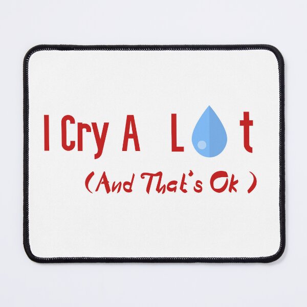Item preview, I Cry A Lot And That's Ok designed and sold by badretop.