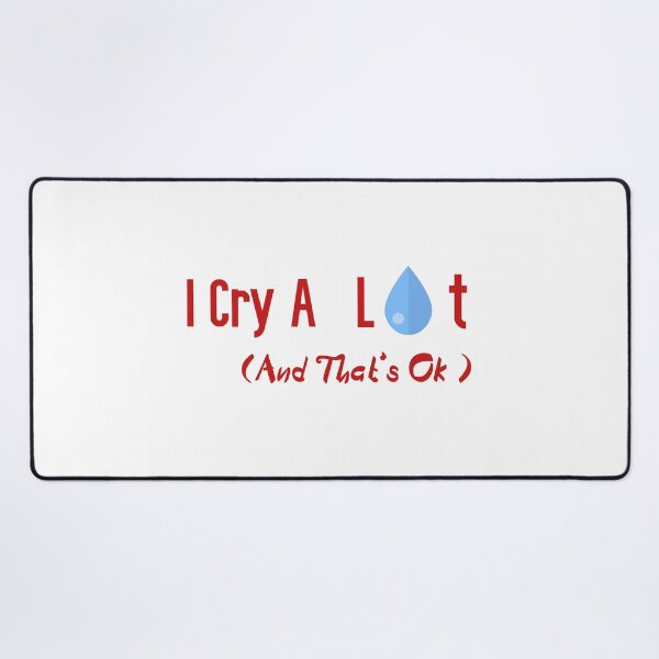 Item preview, I Cry A Lot And That's Ok designed and sold by badretop.