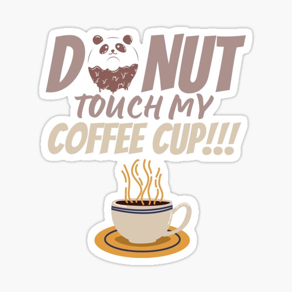 Touch My Coffee Stickers For Sale Redbubble