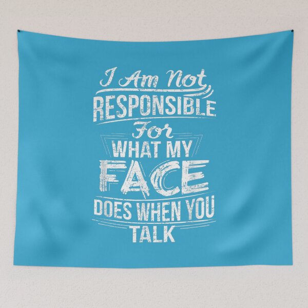 Item preview, Im Not Responsible For What My Face Does When You Talk  designed and sold by zacben.