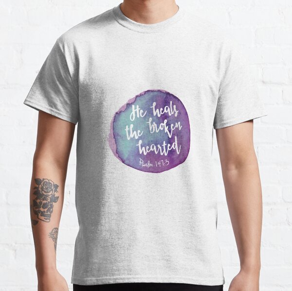 He heals the broken hearted Classic T-Shirt