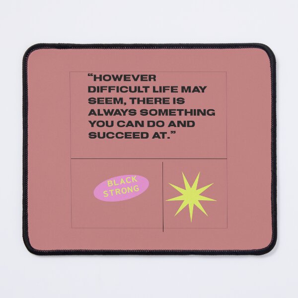 Item preview,  “However difficult life may seem, there is always something you can do and succeed at.”  designed and sold by AlA2 3MER.