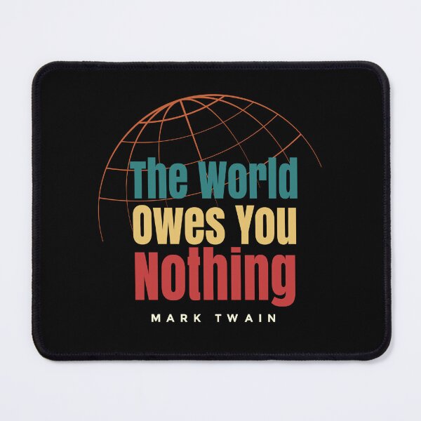 Item preview, the world owes you nothing mark twain  designed and sold by RamboDesign.