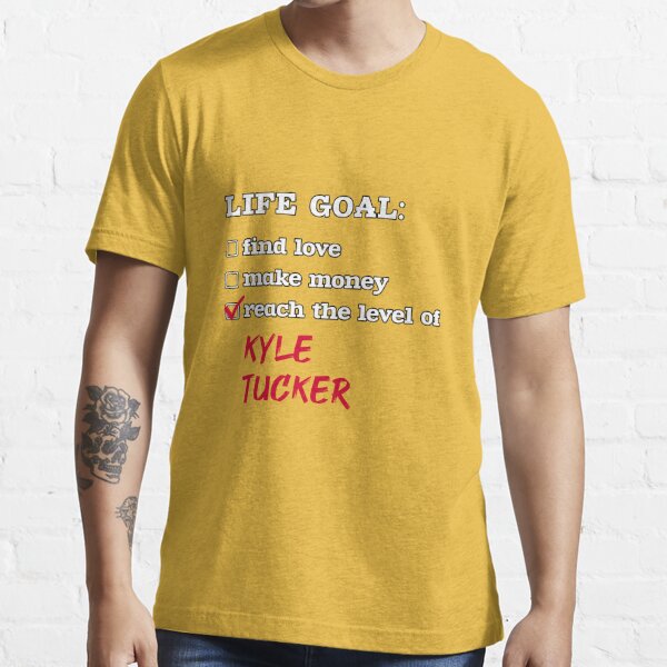 Kyle Tucker - Life goal Essential T-Shirtundefined by 2Girls1Shirt