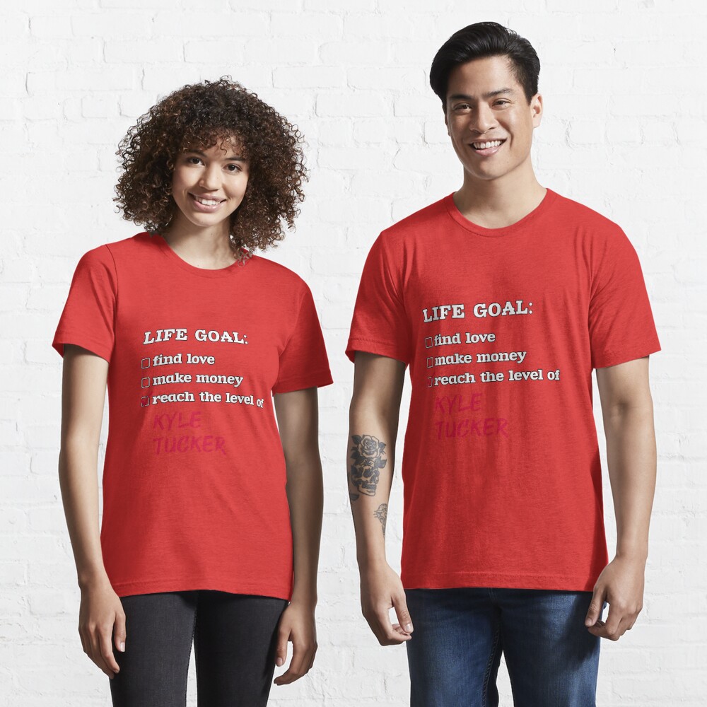 Kyle Tucker - Life goal Essential T-Shirtundefined by 2Girls1Shirt