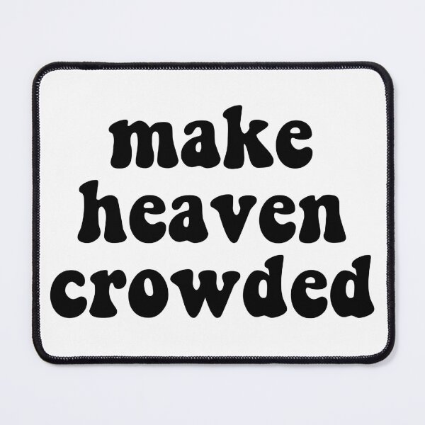 Item preview, make heaven crowded designed and sold by Anna Buse.