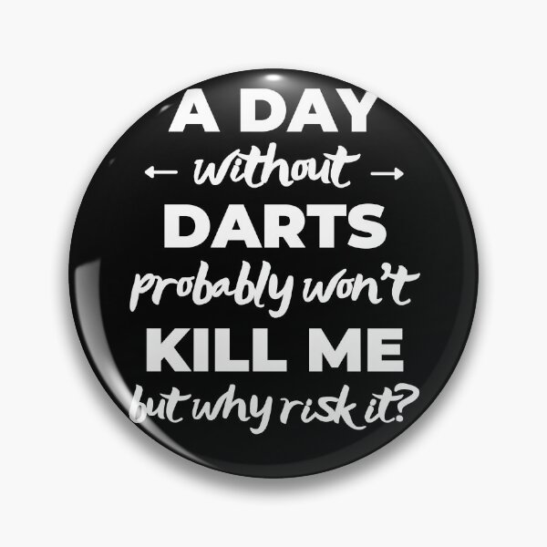 Item preview, A day without darts probably won't kill me but why risk it? designed and sold by TheGreenGoat.