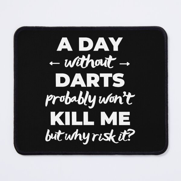 Item preview, A day without darts probably won't kill me but why risk it? designed and sold by TheGreenGoat.