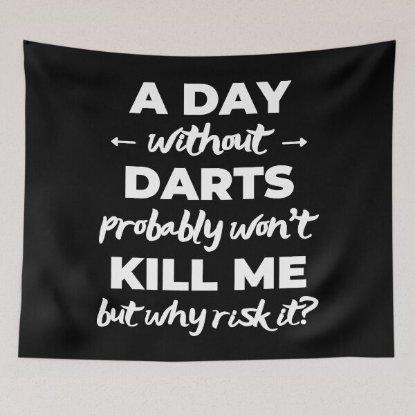 Item preview, A day without darts probably won't kill me but why risk it? designed and sold by TheGreenGoat.
