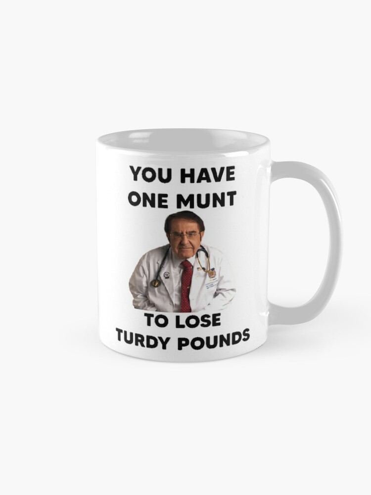 Dr Nowzaradan Mug Dr Now Mug You have one munt Funny mug Weight