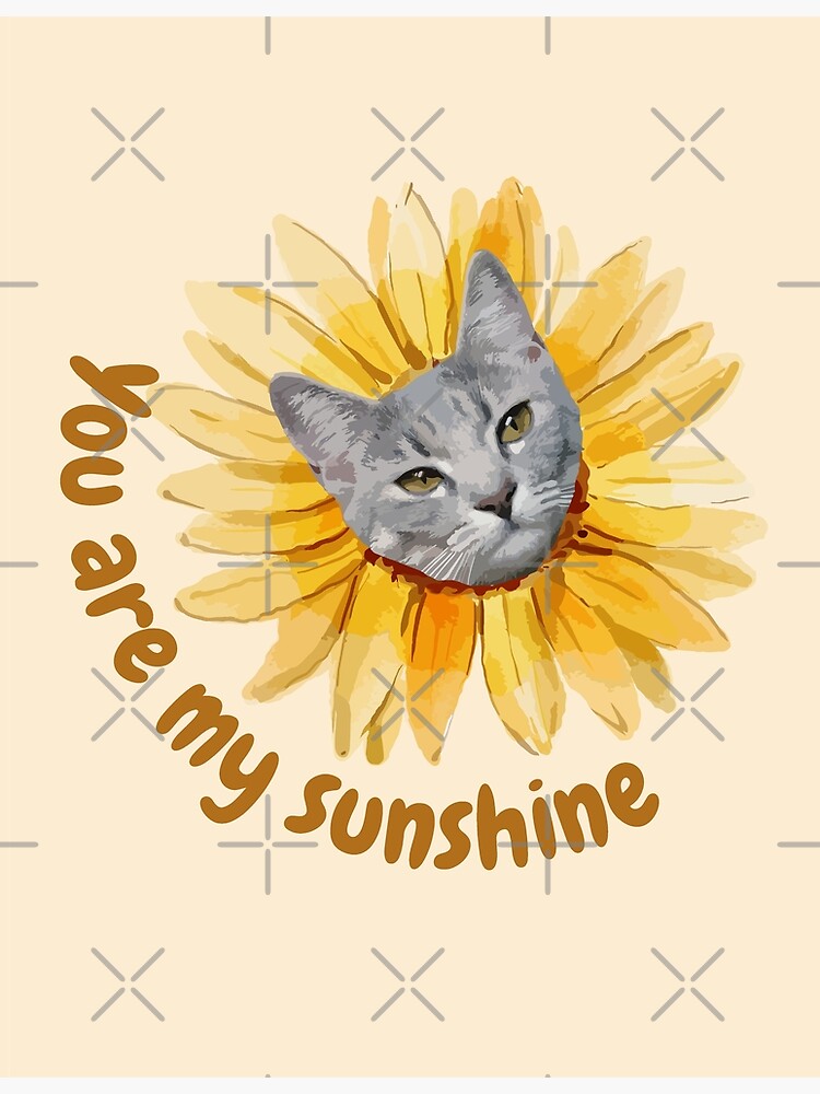 "You Are My Sunshine Cat Sunflower" Poster for Sale by Sigkal Redbubble