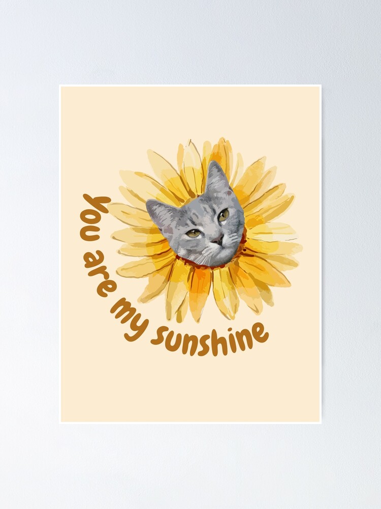 "You Are My Sunshine Cat Sunflower" Poster for Sale by Sigkal Redbubble