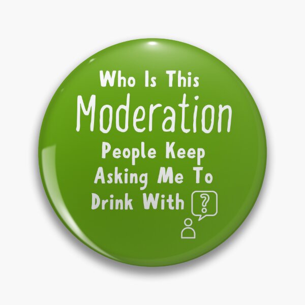 Item preview, Who is this Moderation People Keep Asking Me to Drink With? designed and sold by krackedbits.