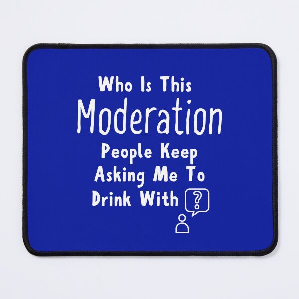 Item preview, Who is this Moderation People Keep Asking Me to Drink With? designed and sold by krackedbits.