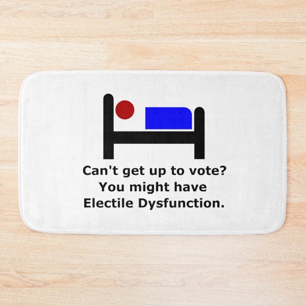 Item preview, Can't get up to go vote? You might have Electile Dysfunction. designed and sold by DistinguishedMe.
