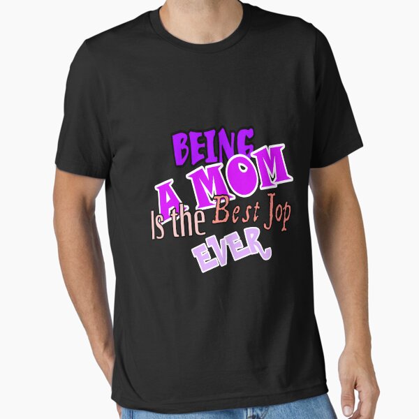Happy mothers day being a mom is the best job ever Essential T-Shirt