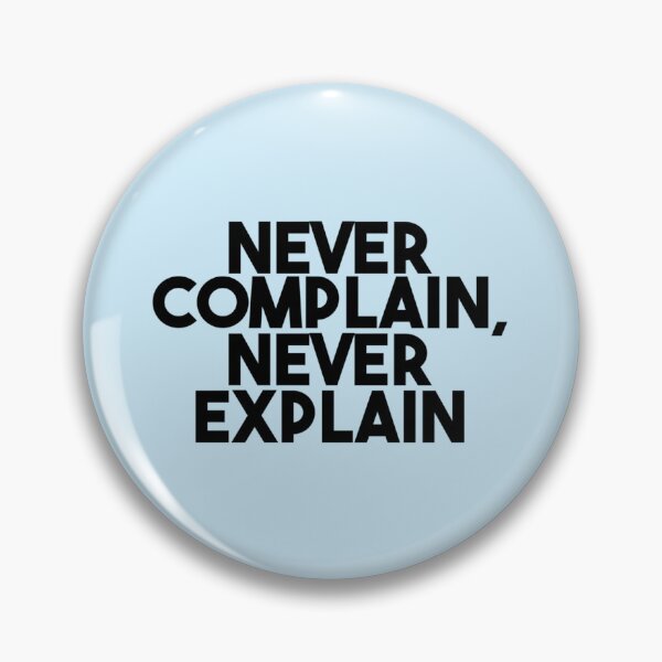 Item preview, Never Complain Never Explain quote      designed and sold by Ellie-UK.