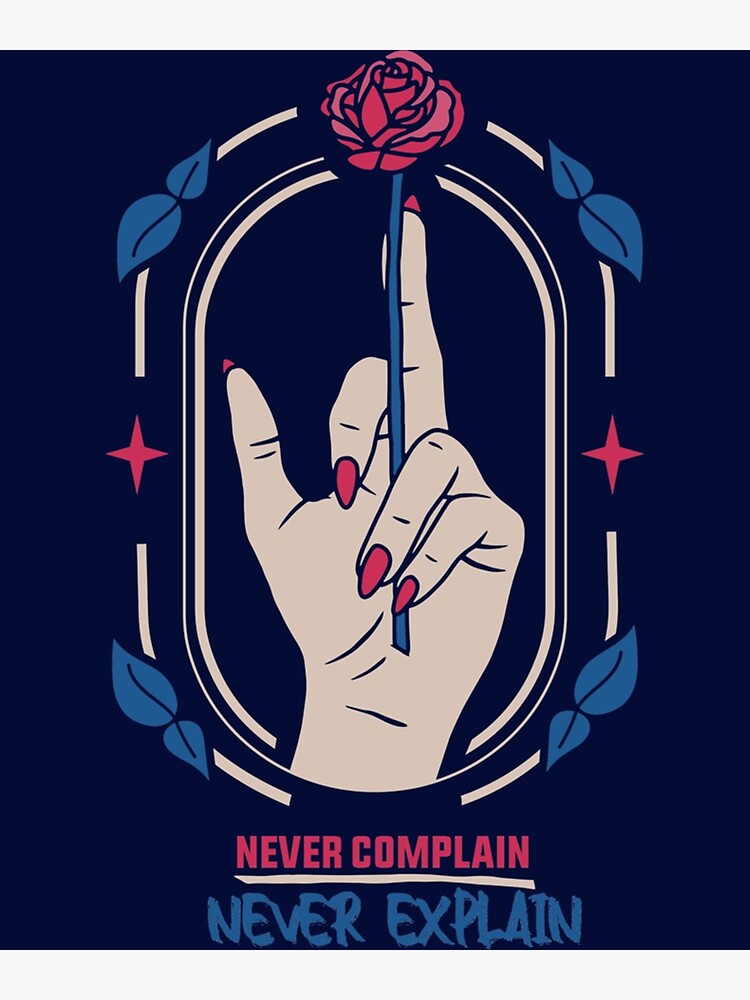 Kate Moss Quote Never Complain Never Explain Poster For Sale By Ellie Uk Redbubble