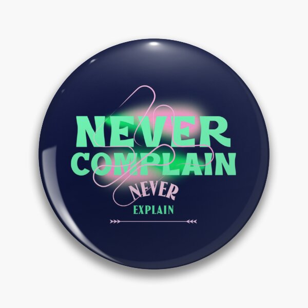 Item preview, Never Complain Never Explain quote   designed and sold by Ellie-UK.