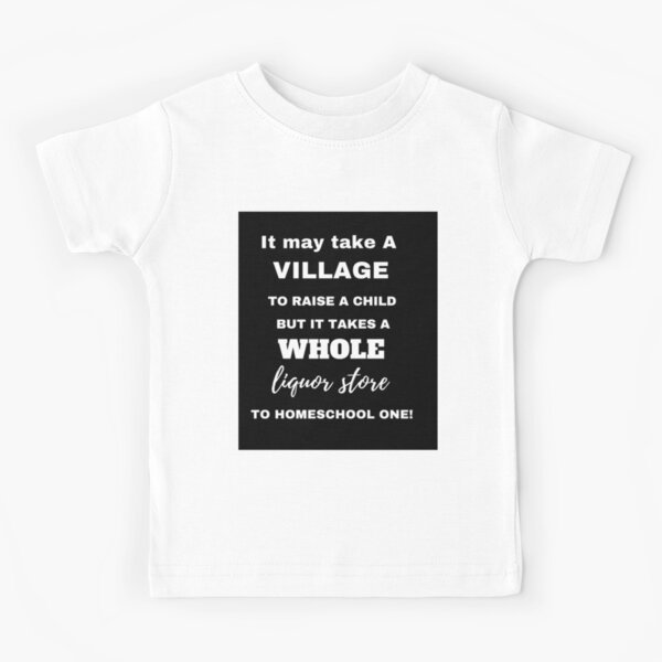 Tshirt enfant « Il faut peutêtre tout un village pour élever un enfant, mais il faut tout un