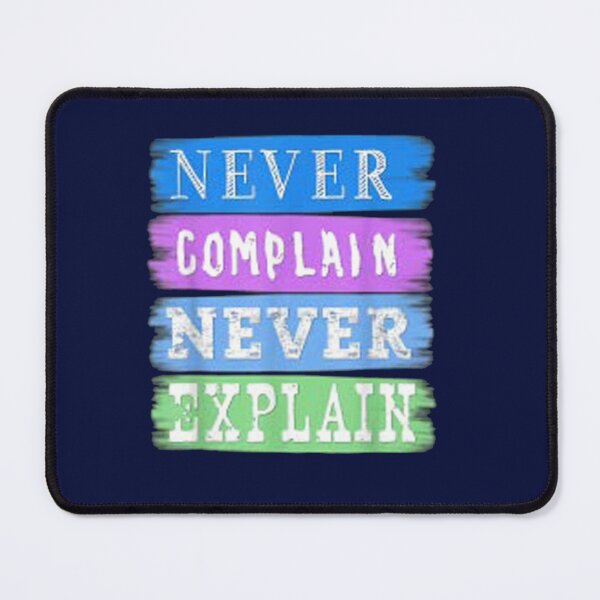 Item preview, never complain never explain            designed and sold by Ellie-UK.