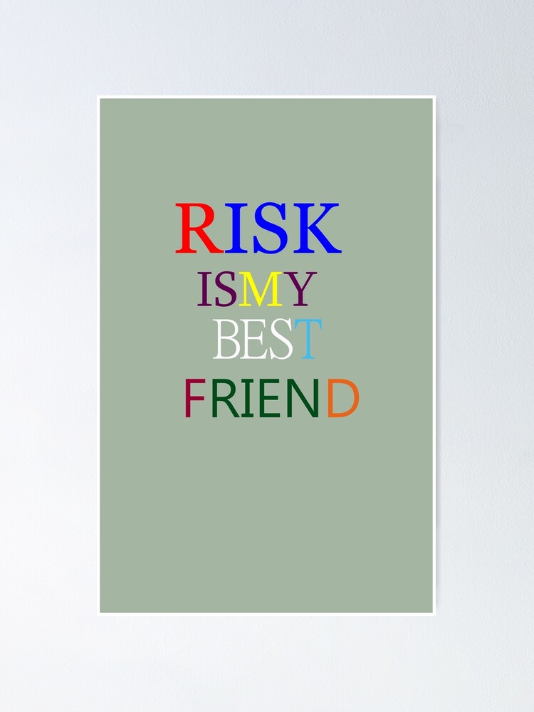 "risk is my best friend" Poster for Sale by Business2022 Redbubble