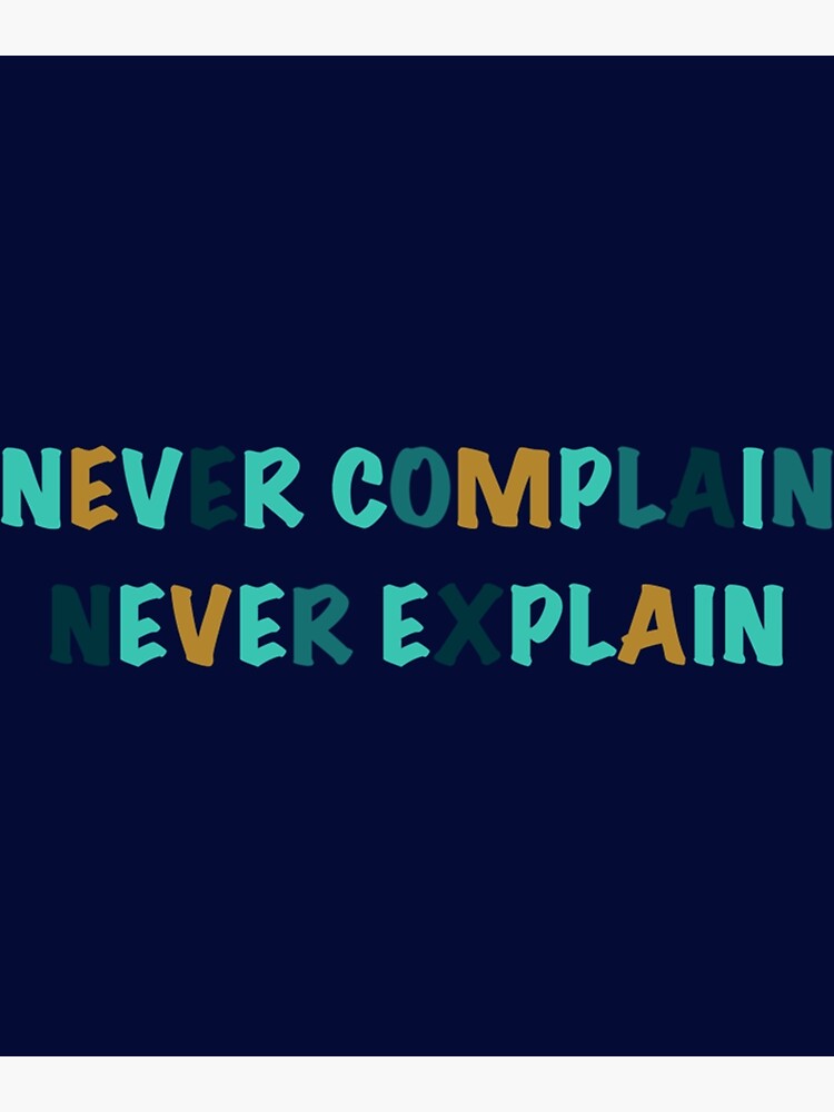 Never Complain Never Explain Kate Moss Quote Poster For Sale By Ellie Uk Redbubble